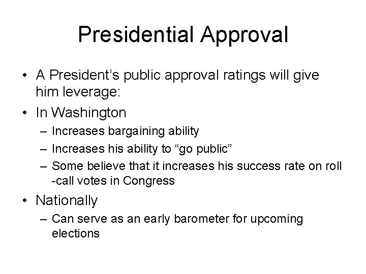 Presidential Approval • A President’s public approval ratings will give him leverage: • In