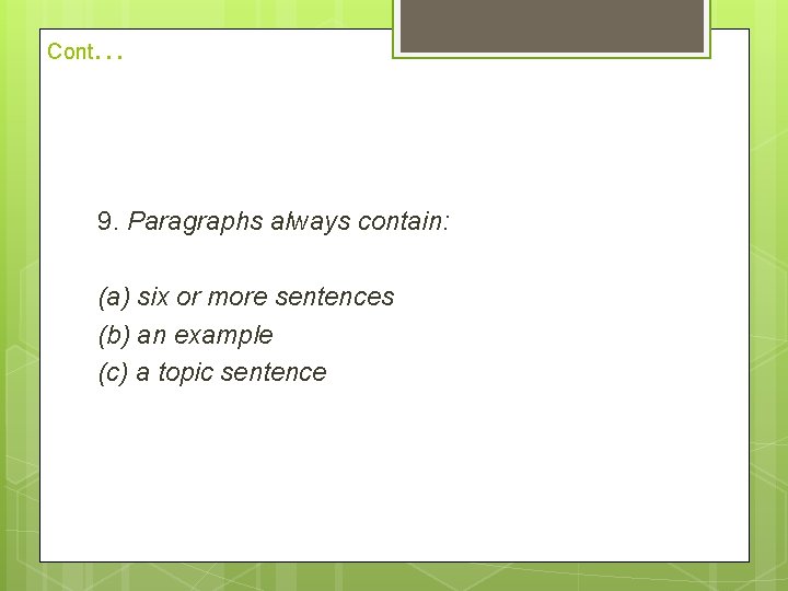 Cont . . . 9. Paragraphs always contain: (a) six or more sentences (b)