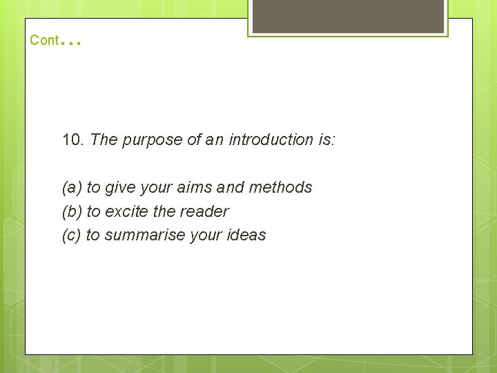 Cont . . . 10. The purpose of an introduction is: (a) to give