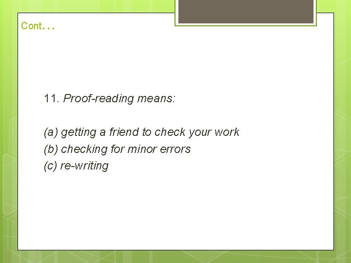 Cont . . . 11. Proof-reading means: (a) getting a friend to check your