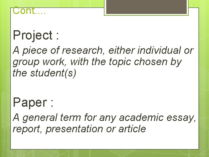 Cont. . Project : A piece of research, either individual or group work, with