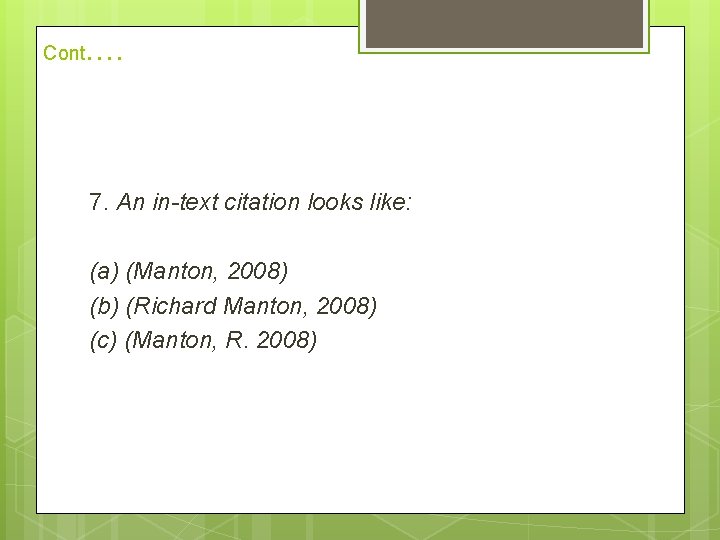 Cont . . 7. An in-text citation looks like: (a) (Manton, 2008) (b) (Richard