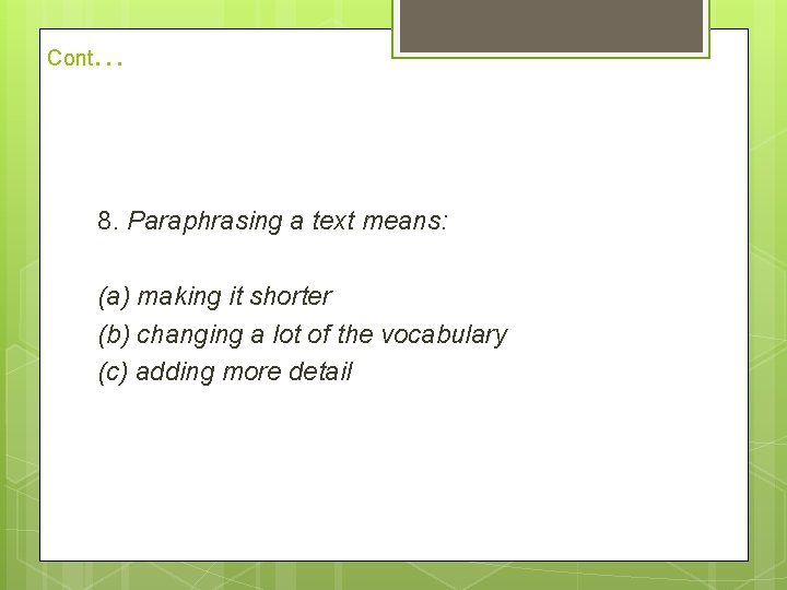 Cont . . . 8. Paraphrasing a text means: (a) making it shorter (b)