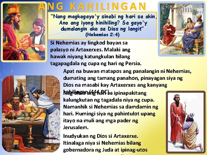 ANG KAHILINGAN “Nang magkagayo'y sinabi ng hari sa akin, Ano ang iyong hinihiling? Sa