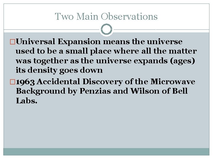 Two Main Observations �Universal Expansion means the universe used to be a small place