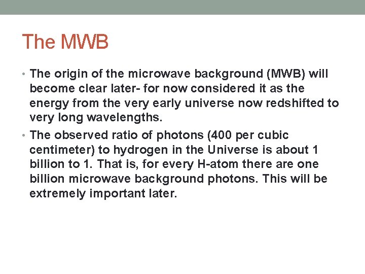 The MWB • The origin of the microwave background (MWB) will become clear later-