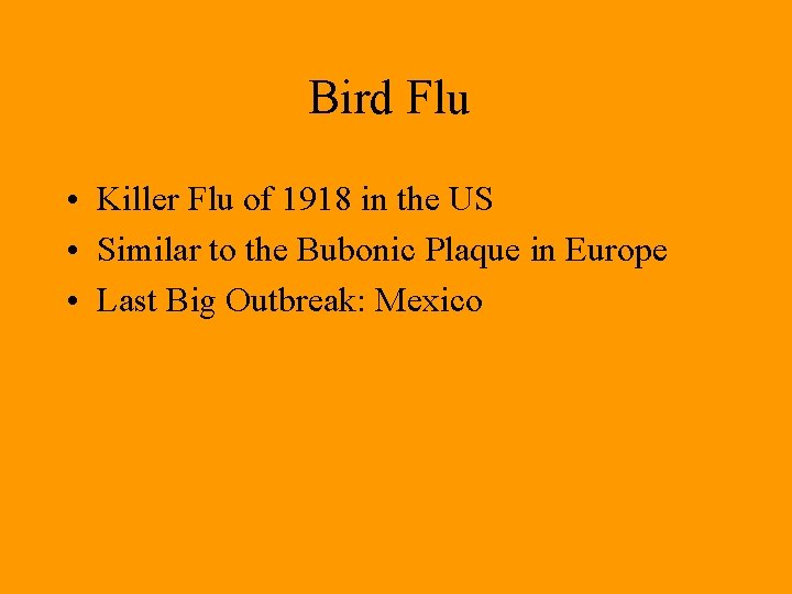 Bird Flu • Killer Flu of 1918 in the US • Similar to the