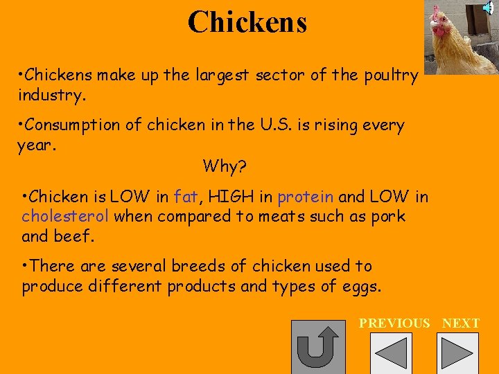 Chickens • Chickens make up the largest sector of the poultry industry. • Consumption