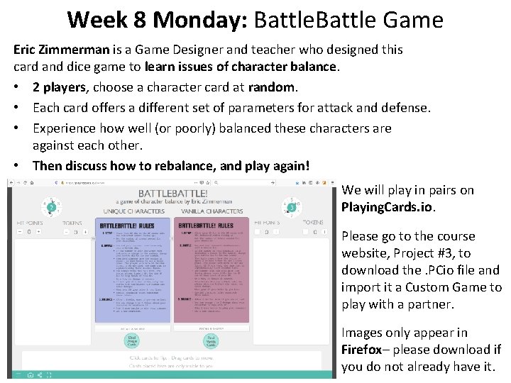 Week 8 Monday: Battle Game Eric Zimmerman is a Game Designer and teacher who