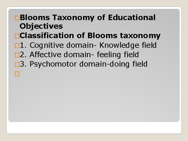 �Blooms Taxonomy of Educational Objectives �Classification of Blooms taxonomy � 1. Cognitive domain- Knowledge