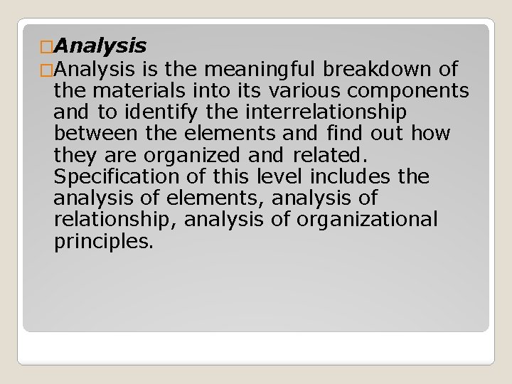 �Analysis is the meaningful breakdown of the materials into its various components and to