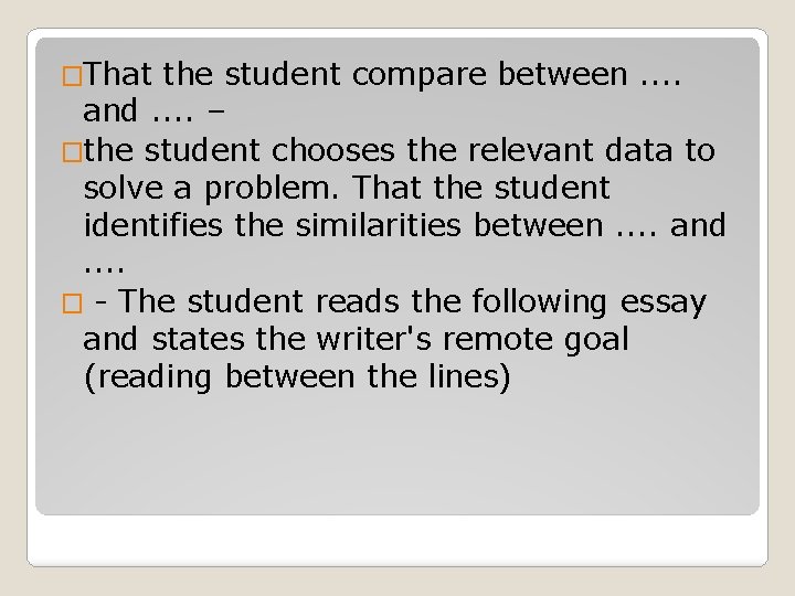 �That the student compare between. . and. . – �the student chooses the relevant