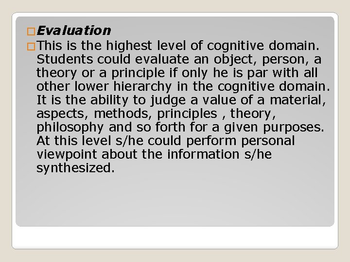 �Evaluation �This is the highest level of cognitive domain. Students could evaluate an object,