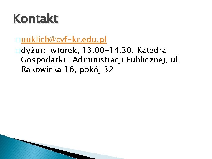 Kontakt � uuklich@cyf-kr. edu. pl � dyżur: wtorek, 13. 00 -14. 30, Katedra Gospodarki