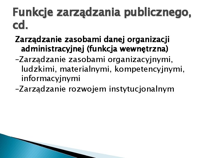Funkcje zarządzania publicznego, cd. Zarządzanie zasobami danej organizacji administracyjnej (funkcja wewnętrzna) –Zarządzanie zasobami organizacyjnymi,