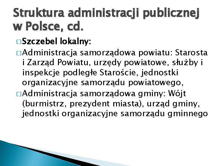 Struktura administracji publicznej w Polsce, cd. � Szczebel lokalny: � Administracja samorządowa powiatu: Starosta