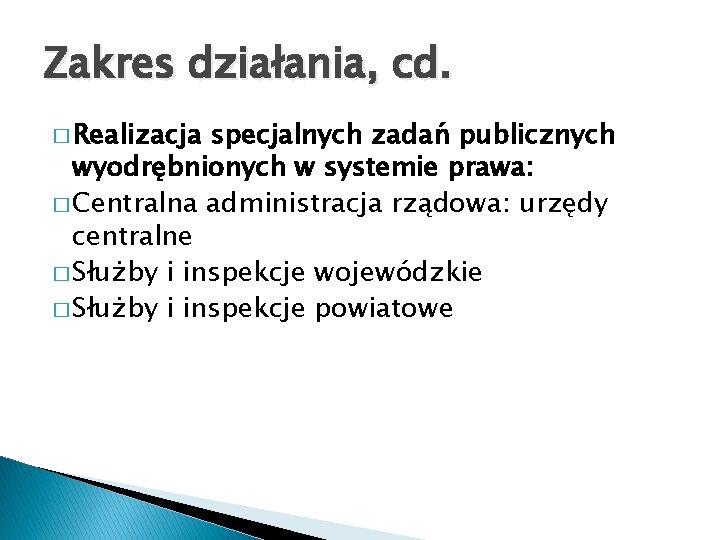 Zakres działania, cd. � Realizacja specjalnych zadań publicznych wyodrębnionych w systemie prawa: � Centralna