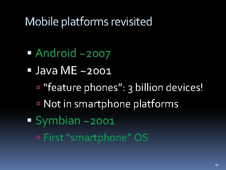 Mobile platforms revisited Android ~2007 Java ME ~2001 “feature phones”: 3 billion devices! Not