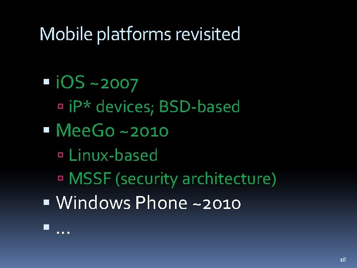 Mobile platforms revisited i. OS ~2007 i. P* devices; BSD-based Mee. Go ~2010 Linux-based