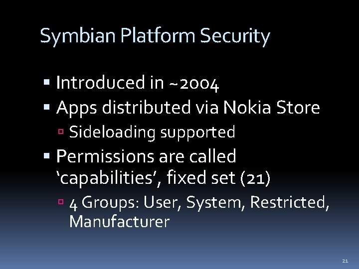 Symbian Platform Security Introduced in ~2004 Apps distributed via Nokia Store Sideloading supported Permissions