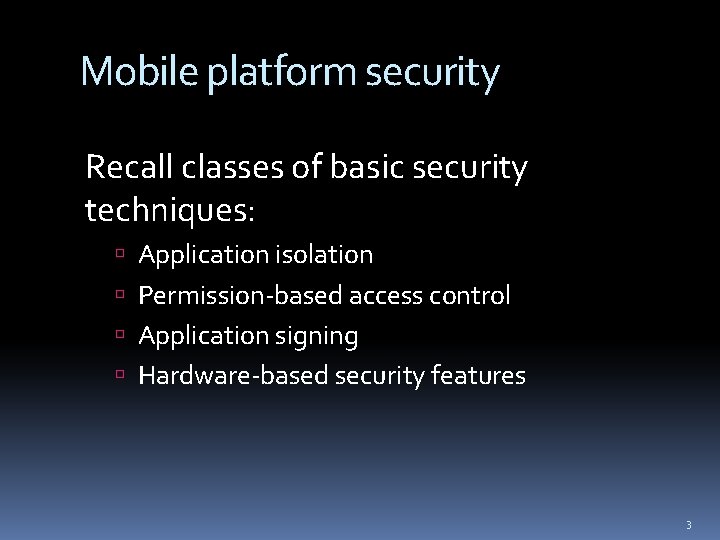 Mobile platform security Recall classes of basic security techniques: Application isolation Permission-based access control
