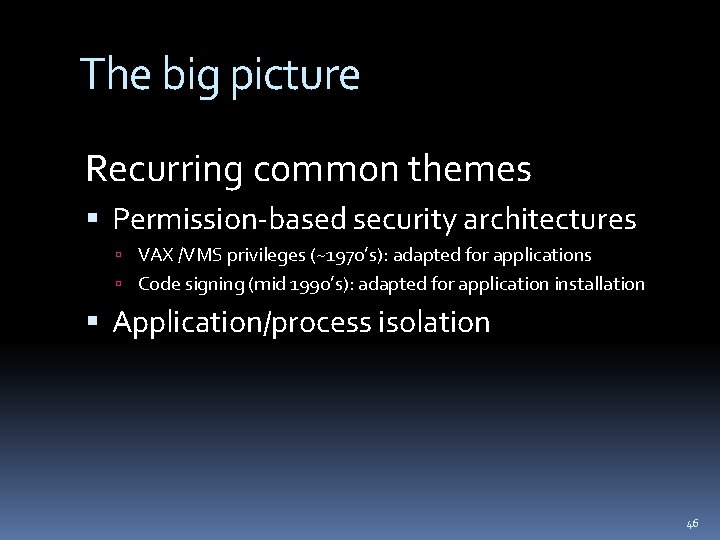 The big picture Recurring common themes Permission-based security architectures VAX /VMS privileges (~1970’s): adapted