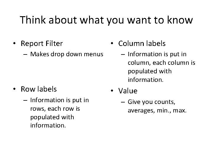 Think about what you want to know • Report Filter – Makes drop down