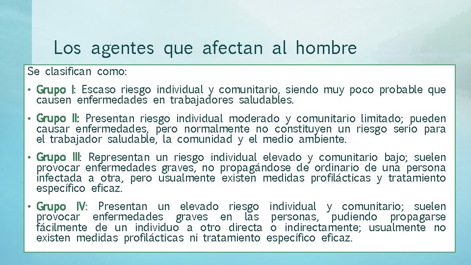 Los agentes que afectan al hombre Se clasifican como: • Grupo I: Escaso riesgo