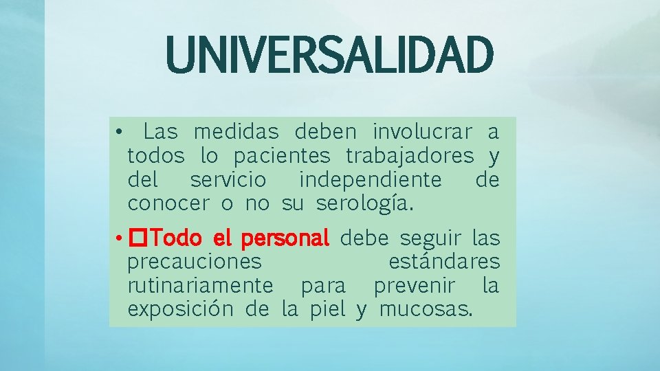 UNIVERSALIDAD • Las medidas deben involucrar a todos lo pacientes trabajadores y del servicio
