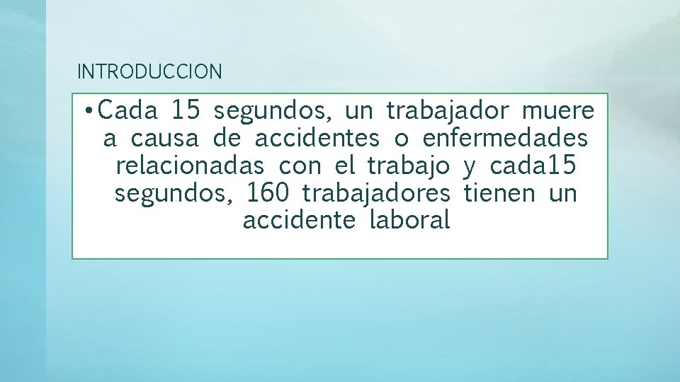 INTRODUCCION • Cada 15 segundos, un trabajador muere a causa de accidentes o enfermedades