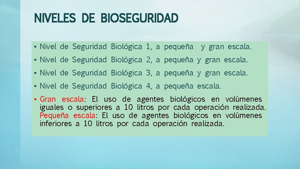 NIVELES DE BIOSEGURIDAD • Nivel de Seguridad Biológica 1, a pequeña y gran escala.