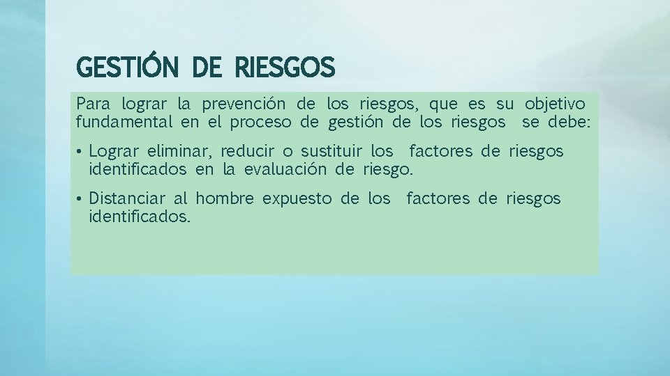 GESTIÓN DE RIESGOS Para lograr la prevención de los riesgos, que es su objetivo