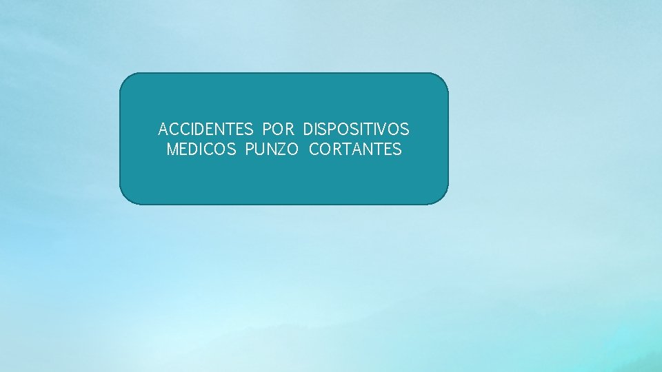 ACCIDENTES POR DISPOSITIVOS MEDICOS PUNZO CORTANTES 