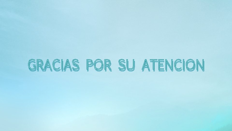 GRACIAS POR SU ATENCION 