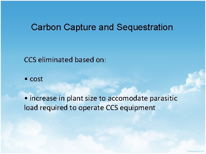 Carbon Capture and Sequestration CCS eliminated based on: • cost • increase in plant