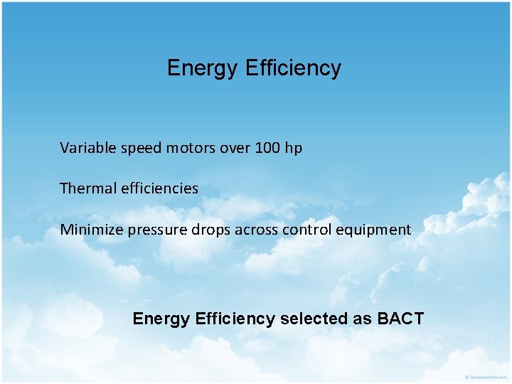 Energy Efficiency Variable speed motors over 100 hp Thermal efficiencies Minimize pressure drops across