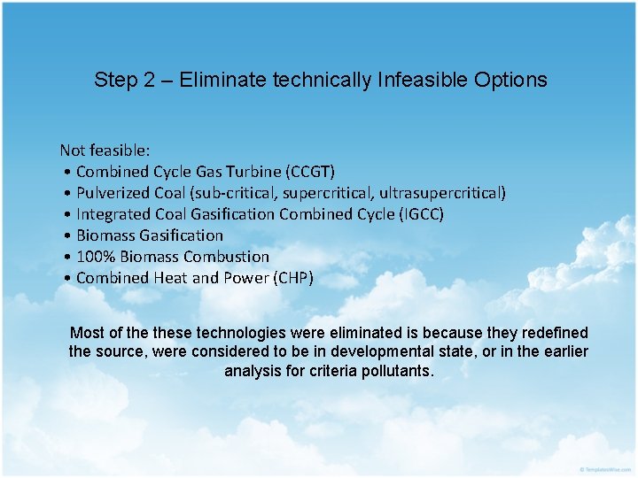 Step 2 – Eliminate technically Infeasible Options Not feasible: • Combined Cycle Gas Turbine