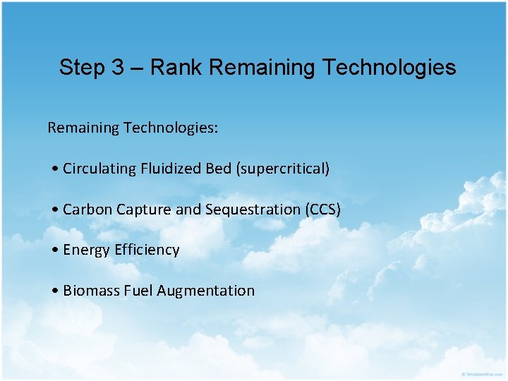 Step 3 – Rank Remaining Technologies: • Circulating Fluidized Bed (supercritical) • Carbon Capture