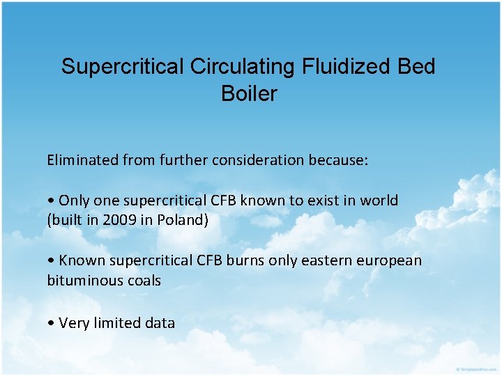 Supercritical Circulating Fluidized Boiler Eliminated from further consideration because: • Only one supercritical CFB