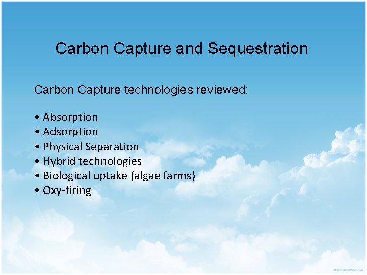 Carbon Capture and Sequestration Carbon Capture technologies reviewed: • Absorption • Adsorption • Physical