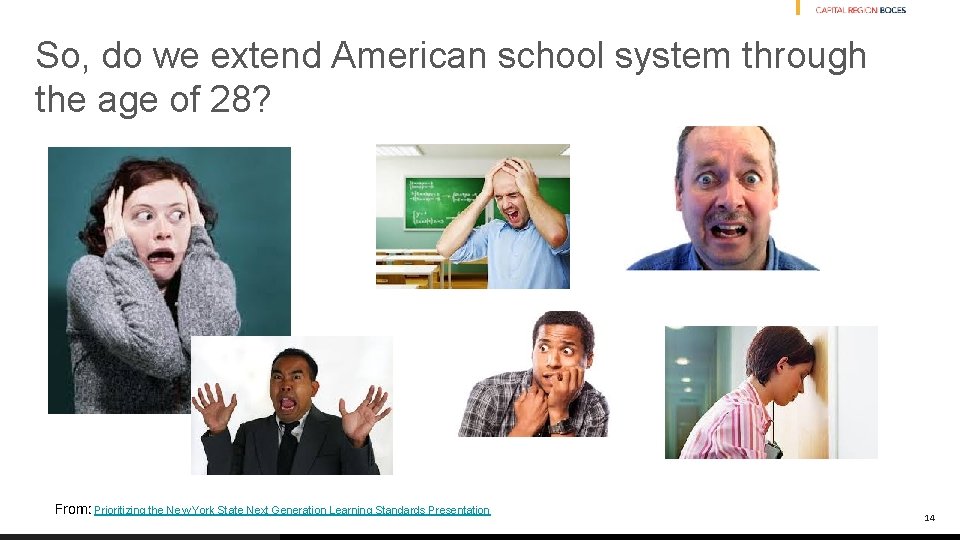 So, do we extend American school system through the age of 28? From: Prioritizing
