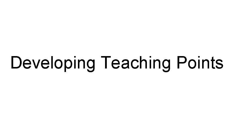 Developing Teaching Points 