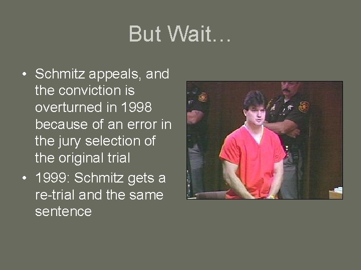 But Wait… • Schmitz appeals, and the conviction is overturned in 1998 because of