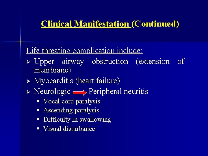 Clinical Manifestation (Continued) Life threating complication include: Ø Upper airway obstruction (extension of membrane)