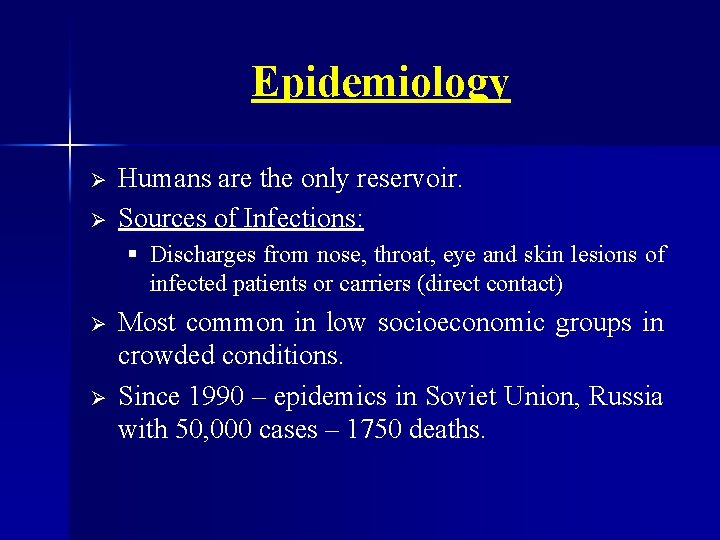 Epidemiology Ø Ø Humans are the only reservoir. Sources of Infections: § Discharges from