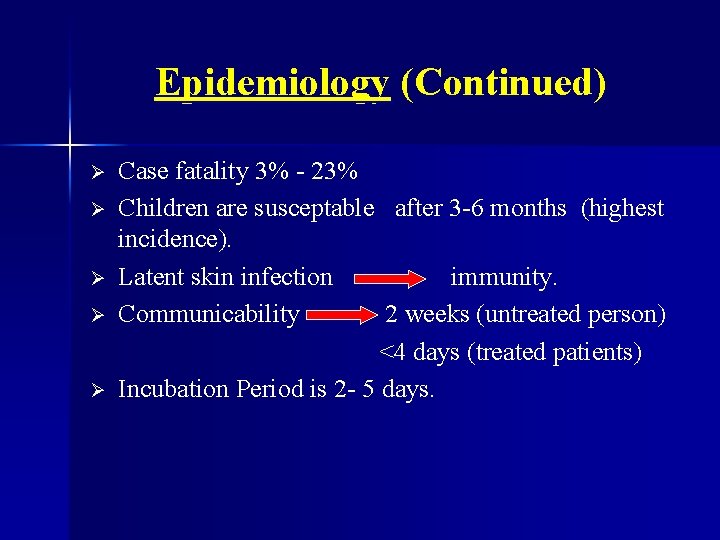 Epidemiology (Continued) Ø Ø Ø Case fatality 3% - 23% Children are susceptable after