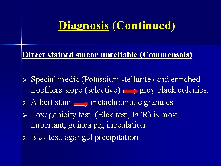 Diagnosis (Continued) Direct stained smear unreliable (Commensals) Ø Ø Special media (Potassium -tellurite) and