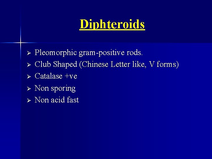 Diphteroids Ø Ø Ø Pleomorphic gram-positive rods. Club Shaped (Chinese Letter like, V forms)