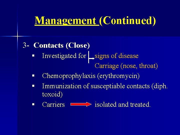 Management (Continued) 3 - Contacts (Close) § § Investigated for signs of disease Carriage