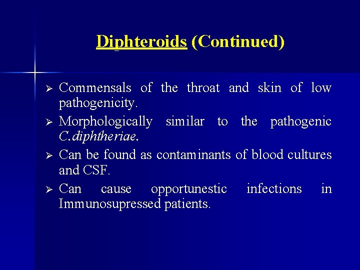 Diphteroids (Continued) Ø Ø Commensals of the throat and skin of low pathogenicity. Morphologically